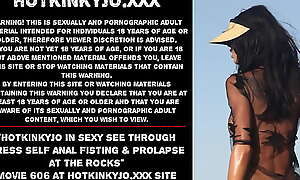 Hotkinkyjo in sexy see through dress self anal fisting and prolapse at make an issue of rocks